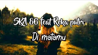 SKA 86 feat Reka putri - Di matamu ( lirik )