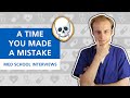 Tell Me About A Time You Made a Mistake (STARR Technique) | Med School Interviews