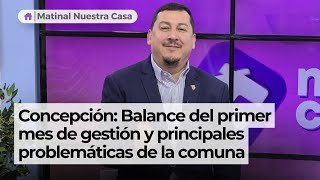 Concepción: Balance del primer mes de gestión y principales problemáticas de la comuna