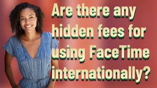 Are there any hidden fees for using FaceTime internationally?