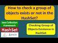 How to check a group of objects exists or not in the HashSet? | Java Collection Framework