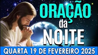 🌙ORAÇÃO DA NOITE DE HOJE Quarta-feira, 19 DE FEVEREIRO DE 2025 | CURA E LIBERTAÇÃO🌛