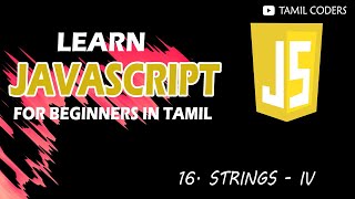 JAVASCRIPT STRINGS - IV | PART 16 | JAVASCRIPT TUTORIAL | TAMIL CODERS