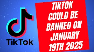 Why TikTik could be banned on January 25th 2025 (Can TikTok be saved?)