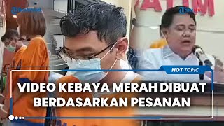 Pemeran Video Syur Kebaya Merah Buat Konten 8 Bulan Lalu Berdasarkan Pesanan, Dibayar Rp 750 Ribu