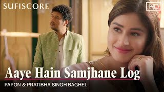Aaye Hain Samjhane Log | Papon & Pratibha Singh Baghel | Latest Romantic Song | Sufiscore