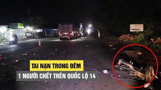 Đau lòng tai nạn trong đêm làm 1 người chết trên quốc lộ 14