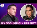 Jax Taylor Rips Brittany Apart and Claims He's Responsible For Her Success! #bravotv