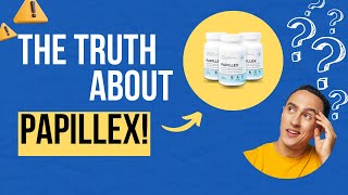 PAPILLEX - ⚠️ALERT⚠️ - Papillex Review | Papillex Really Works?