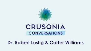 Dr. Robert Lustig & Carter Williams | Crusonia Conversations