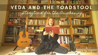 Veda and the Toadstool | Storytime for the Awakening | Our Echo Flow Yoga Guest Teacher Series