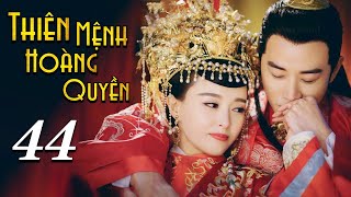 [Thuyết Minh] THIÊN MỆNH HOÀNG QUYỀN - Tập 44 | Siêu Phẩm Phim Cổ Trang Cung Đấu Đỉnh Nhất 2021