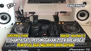 DJ HANYA SATU PERSINGGAHAN 2024 BREAKBEAT REMIX FULL BASS MELODINYA BIKIN GOYANG [ WADI RMX V2 ]