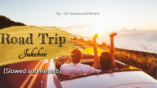 Road Trip Jukebox Slowed and Reverb | Roadtrip mashup | travelling mashup