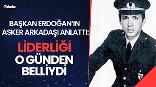 Başkan Erdoğan'ın asker arkadaşı anlattı