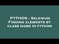 PYTHON : Selenium Finding elements by class name in python