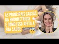 AS PRINCIPAIS CAUSAS DA ENDOMETRIOSE E COMO ISSO AFETA A SUA SAÚDE | 11# VIDA LEVE COM ENDOMETRIOSE