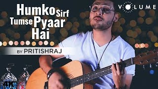 Humko Sirf Tumse Pyaar Hai By Pritishraj | Kumar Sanu, Alka Yagnik | Cover Song