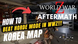 Korea Map | World War Z: Aftermath Horde Mode |  HOW TO BEAT ALL 50+ WAVES!!! Guide \u0026 Gameplay