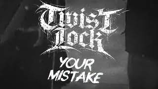 Twist Lock - Your Mistake