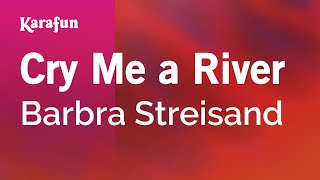 Cry Me a River - Barbra Streisand | Karaoke Version | KaraFun