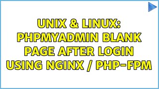 Unix & Linux: phpmyadmin blank page after login using nginx / php-fpm (2 Solutions!!)