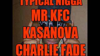 Mr. KFC Feat. Kasanova \u0026 Charlie Fade - Typical Nigga