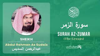 Quran 39   Surah Az Zumar سورة الزمر   Sheikh Abdul Rahman As Sudais - With English Translation