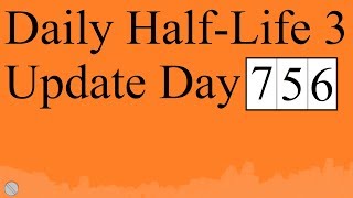 Daily Half-Life 3 Update: Day 756