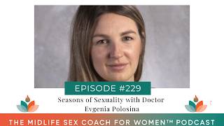 229: Seasons of Sexuality with Doctor Evgenia Polosina