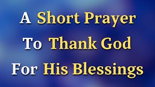 Dear Lord, I am deeply grateful for the countless blessings You have poured into my life. Some