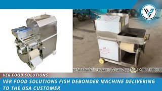 VER Food Solutions Fish Debonder Machine Delivering to The USA Customer