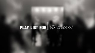 Play list for VIP-Kazakh / Плейлист для вип казахов