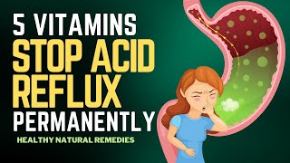 Top 5 Vitamins To Stop Acid Reflux Permanently