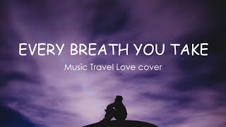 Every Breath You Take - Music Travel Love cover (Lyrics)