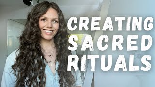 Creating Sacred Rituals: Infusing Magic Into Everyday Life