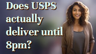 Does USPS actually deliver until 8pm?