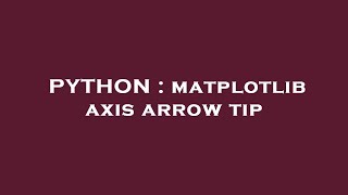 PYTHON : matplotlib axis arrow tip