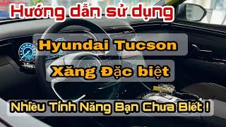 Hướng Dẫn Sử Dụng Hyundai Tucson Xăng Đặc Biệt | Test thực tế các tính năng cơ bản cần biết.