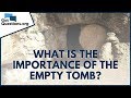 What is the importance of the empty tomb? | GotQuestions.org