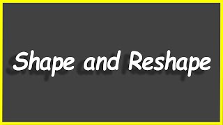 Python Programs #57: Shape and Reshape