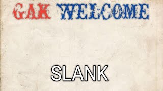 GAK WELCOME - SLANK