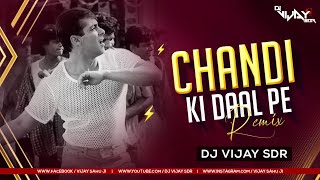 CHANDI KI DAAL PAR - (JAZZ MIX) - DJ VIJAY SDR || DANCE SPECIAL REMIX 2022