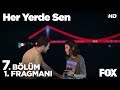 Her Yerde Sen 7. Bölüm 1. Fragmanı