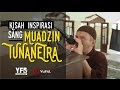 Cerita Inspiratif (Kisah Inspiratif): Sang Muadzin Tunanetra - Yufid Documentary