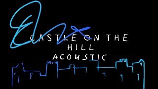 Ed Sheeran - Castle on the Hill (Acoustic)
