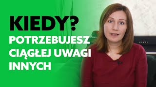 Dlaczego potrzebujesz ciągłej uwagi innych?