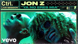 Jon Z - Ya No Eres Mia (Live Session) | Vevo Ctrl