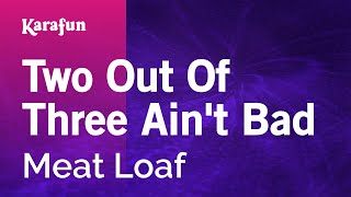Two Out of Three Ain't Bad - Meat Loaf | Karaoke Version | KaraFun