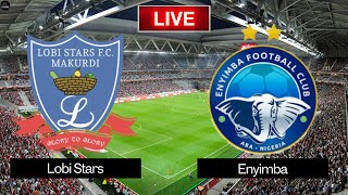 LIVE Lobi Stars vs Enyimba | NPFL 2025 Live Match Today